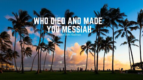 Who Died and Made You Messiah? | Bob Hallman | Kaua'i Hawaii