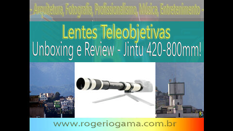 Unboxing Lente Teleobjetiva da Jintu 420mm-800mm - Rogério Gama - Arquitetura e Fotografia