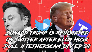 Donald Trump is Reinstated on Twitter after Elon Musk Poll #tetherscam DTV EP 58