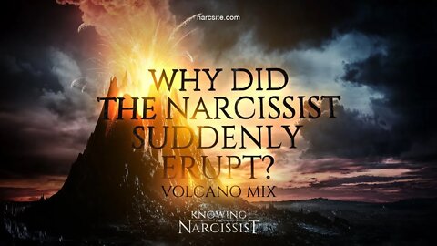 Why Did the Narcissist Erupt? (Volcano Mix)