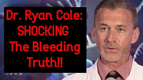 Dr. Ryan Cole: SHOCKING The Bleeding Truth!!