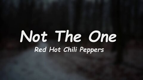 Red Hot Chili Peppers - Not The One (Lyrics)