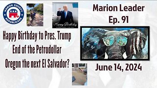 Marion Leader Ep 91 Happy Birthday to DJT End of the Petrodollar Oregon the next El Salvador?