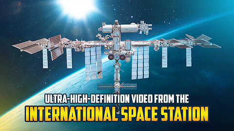Ultra High Definition | Video from the | International Space Station