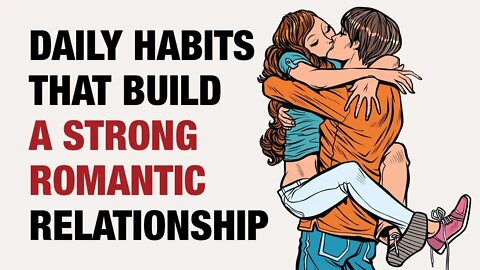 15 Daily Habits To Build A Strong Romantic Relationship