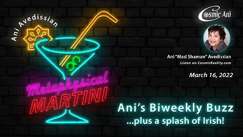 "Metaphysical Martini" 03/16/2022 - Ani's Biweekly Buzz . . . plus a splash of Irish!