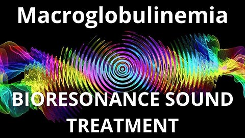 Macroglobulinemia _ Sound therapy session _ Sounds of nature