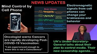 Mind Control By Cell Phone, More UN Controlled Censorship Agenda, Oncologist: CV Jabs & Cancer