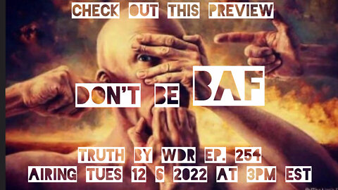 Don't be BAF. Check out TRUTH by WDR Ep. 254 Preview