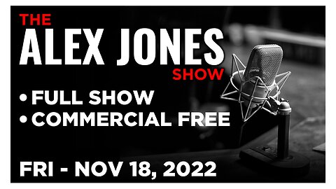 ALEX JONES [FULL] Fri 11/18/22 • World Government Conference OFFICIALLY Announces MARK OF THE BEAST