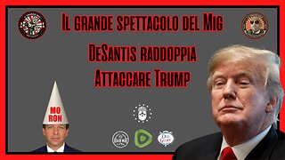 DESANTIS RADDOPPIA ALL'ATTACCO DI TRUMP NEL BIG MIG |EP179