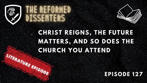 Episode 127: Christ Reigns, the Future Matters, and so Does the Church You Attend