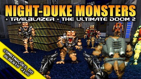 Night-Duke Monsters + Trailblazer + The Ultimate Doom II [Combinações do Alberto 100]