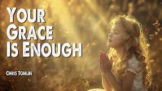 Your Grace is Enough | Chris Tomlin (Worship Lyric Video)