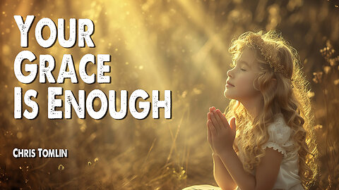 Your Grace is Enough | Chris Tomlin (Worship Lyric Video)