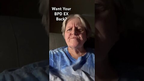 Want Your BPD Ex Back?