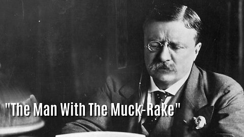 Theodore Roosevelt: "The Man With The Muck-Rake" | Speeches of Great Men
