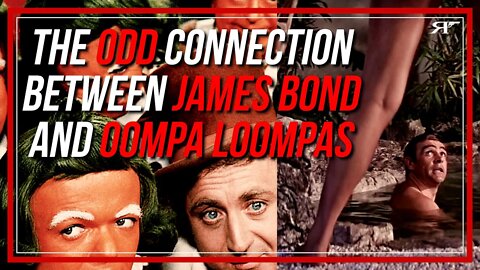 The Odd Connection between James Bond and Oompa Loompas