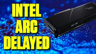 Intel Arc GPUs Delayed