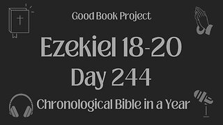 Chronological Bible in a Year 2023 - September 1, Day 244 - Ezekiel 18-20