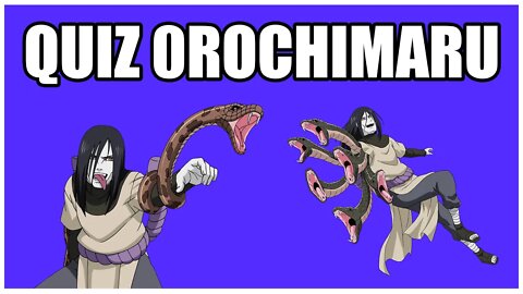 QUIZ DO OROCHIMARU - 10 PERGUNTAS SOBRE OROCHIMARU - QUIZ NARUTO