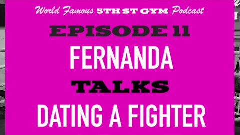 CLIP - WORLD FAMOUS 5th ST GYM PODCAST - EP 11 - FERNANDA FLORES - TALKS DATING A FIGHTER
