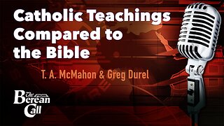 Catholic Teachings Compared to the Bible (Part 1) with Greg Durel