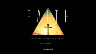 Faith That Doesn’t Give Up - Matthew 21-27