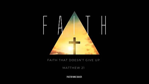 Faith That Doesn’t Give Up - Matthew 21-27
