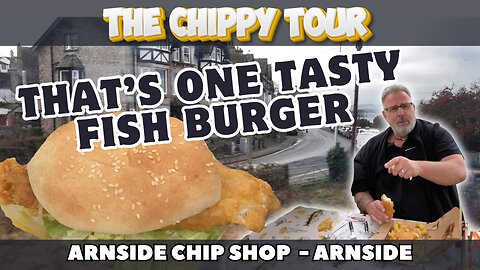 Chippy Review 38: 23 May 2024: Arnside Chip Shop, Arnside. Seaside Fish Burger and Seafood Basket 🍤