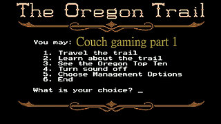 Couch gaming The Oregon Trail part 1