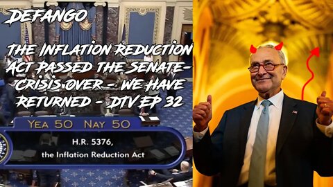The Inflation Reduction Act Passed the Senate- Crisis Over - We Have Returned - DTV EP 32