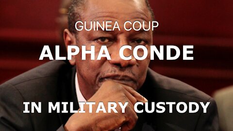 GUINEA COUP | ALPHA CONDE IN MILITARY CUSDODY
