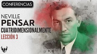 💥 Neville Goddard ❯ Lección 3 ❯ Pensar Cuatridimensionalmente ❯ Conferencia Completa 📚