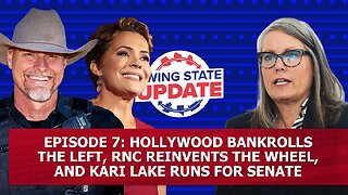 Episode 7: Hollywood Bankrolls the Left, RNC Reinvents the Wheel, and Kari Lake Runs for Senate
