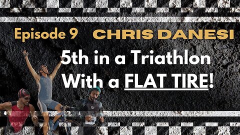 Episode 9 Chris Danesi How to Place 5th in a Triathlon With a FLAT TIRE