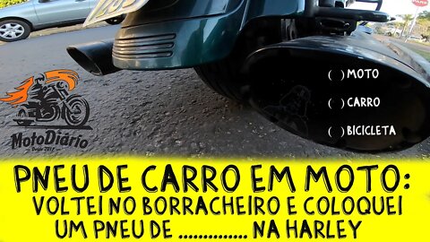 Pneu de CARRO na MOTO? Voltei no Borracheiro e coloquei um Pneu de ___________ na HARLEY