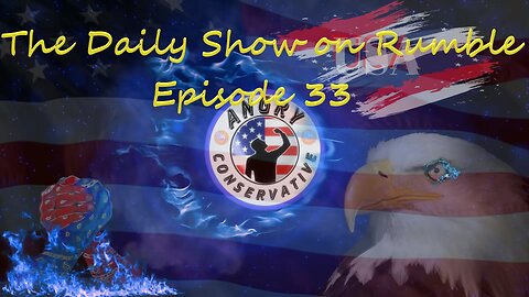 The Daily Show with the Angry Conservative - Episode 33