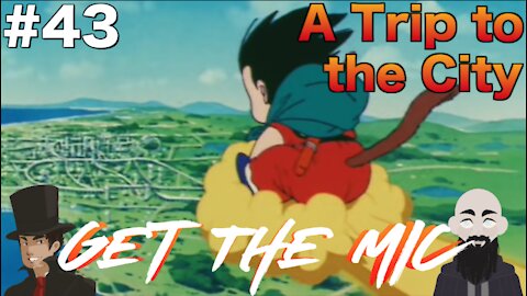 Get The Mic - Dragon Ball: Episode 43 - A Trip to the City