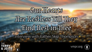 21 Jul 23, The Terry & Jesse Show: Our Hearts Are Restless Till They Find Rest in Thee
