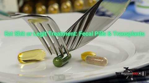 Eat Shit or Legit Treatment: Fecal Pills & Transplants