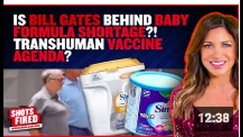 Is Bill Gates Behind BABY Formula Shortage?! Transhuman Vaccine agenda?