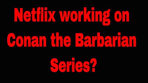 Netflix has a Conan the Barbarian series in the works | Is Netflix buying up fantasy IPs?