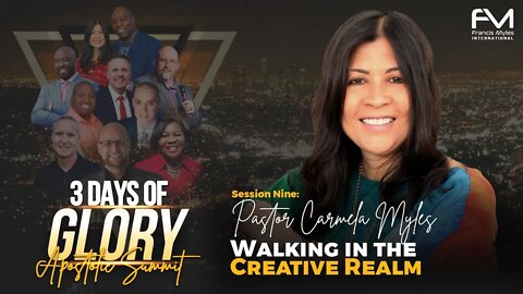 Walking in the Creative Realm | Session 9 - Carmela Myles | 3 Days of Glory 2022