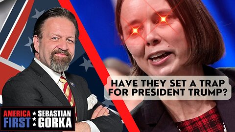 Have they set a trap for President Trump? Sebastian Gorka on AMERICA First