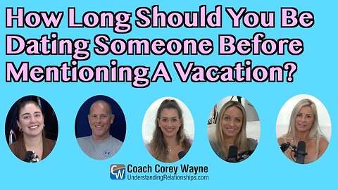 How Long Should You Be Dating Someone Before Mentioning A Vacation?