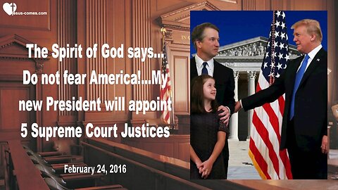 Feb 24, 2016 ❤️ The Spirit of God says... My new President will appoint 5 Supreme Court Justices... Prophecy thru Mark Taylor