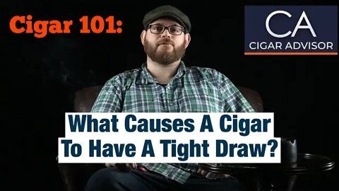 What Causes a Cigar to Have a Tight Draw? – Cigar 101