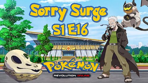 S1E16: Sorry Surge | Pokémon Revolution Online