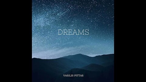 DREAMS - Music:Vasilis Pittas